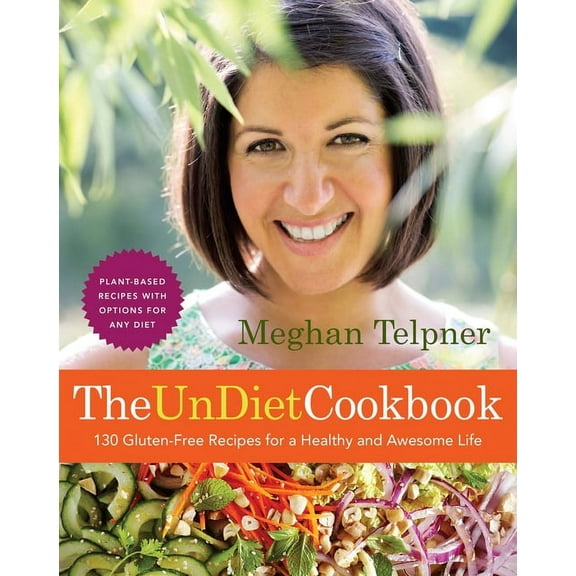 The Undiet Cookbook: 130 Gluten-Free Recipes for a Healthy and Awesome Life: Plant-Based Meals with Options for Any Diet, (Paperback)