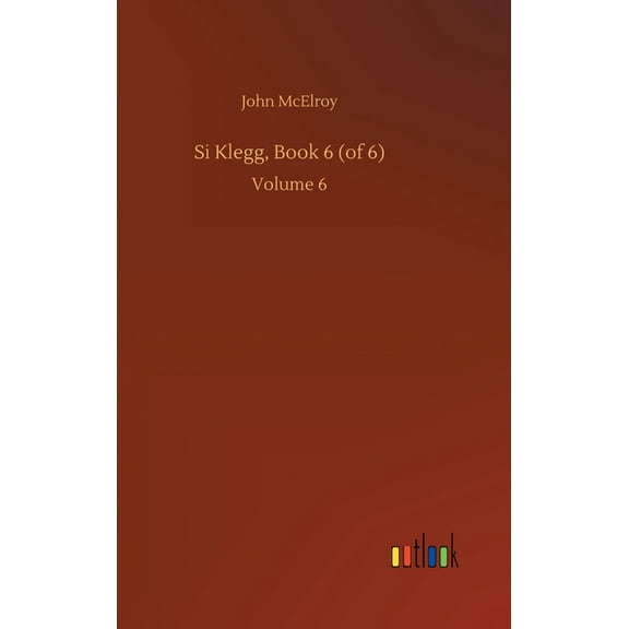 Si Klegg, Book 6 (of 6): Volume 6 (Hardcover)