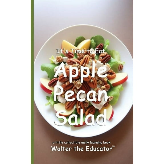 Time to Eat Book It's Time to Eat Apple Pecan Salad, (Paperback)