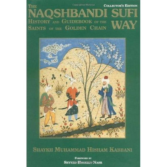 Naqshbandi Sufi Way: History and Guide of the Saints of the Golden Chain