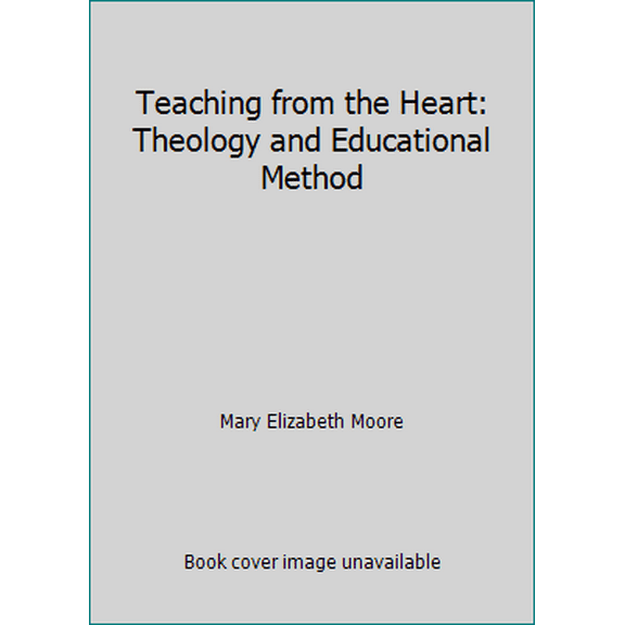 Pre-Owned Teaching from the Heart: Theology and Educational Method (Paperback) 0800624971 9780800624972
