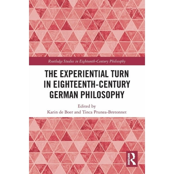 Routledge Studies in Eighteenth-Century The Experiential Turn in Eighteenth-Century German Philosophy, (Paperback)