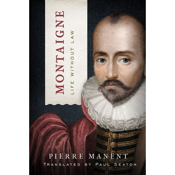Catholic Ideas for a Secular World Montaigne: Life Without Law, (Hardcover)
