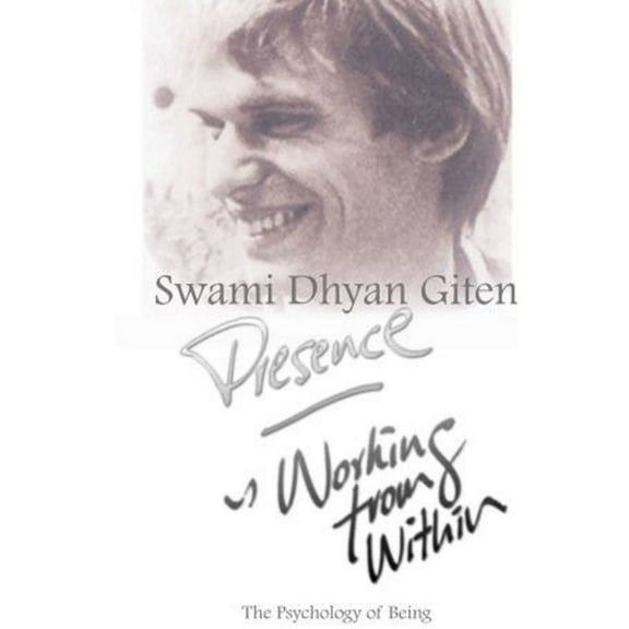 Presence - Working from Within: The Psychology of Being, (Paperback)