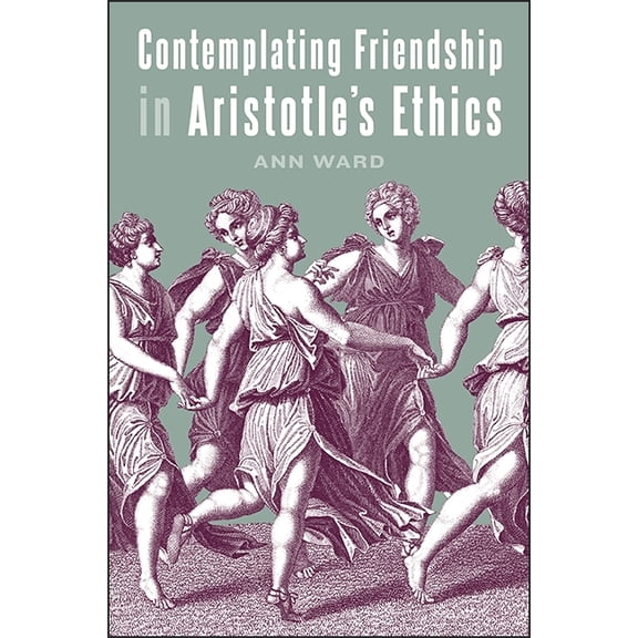 Suny Ancient Greek Philosophy Contemplating Friendship in Aristotle's Ethics, (Hardcover)