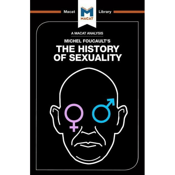 Macat Library An Analysis of Michel Foucault's the History of Sexuality: Vol. 1: The Will to Knowledge, (Paperback)