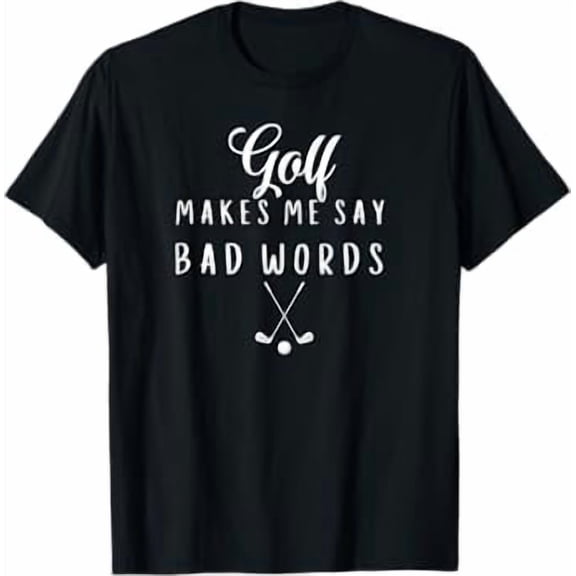 Funny Golf Makes Me Say Bad Words Golf Players Shirt BLACK Unisex S-5XL Hot Trending Shirt, Vintage Birthday Gift