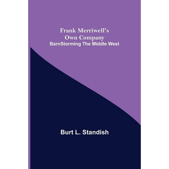 Frank Merriwell's Own Company BarnStorming the Middle West, (Paperback)