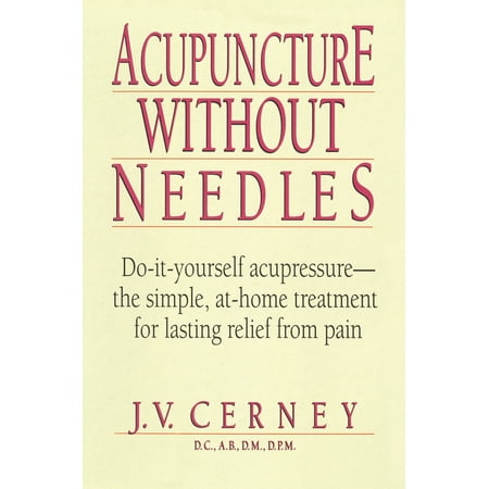 Acupuncture without Needles : Do-It-Yourself Acupressure --The Simple, At-Home Treatment for Lasting Relief from (Best Way To Cut Yourself Without Pain)