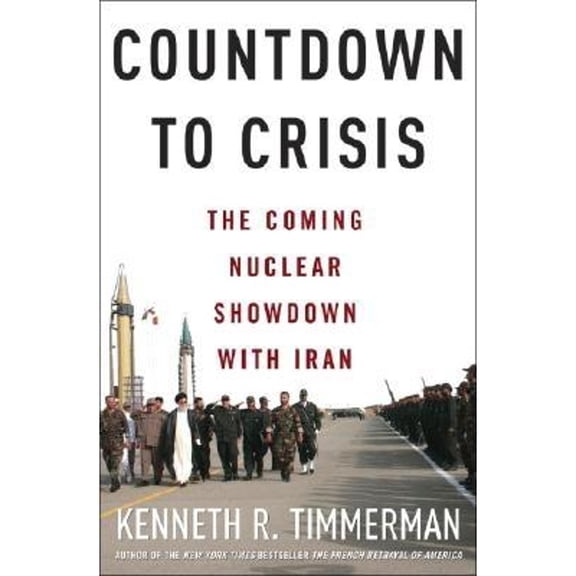 Pre-Owned Countdown to Crisis: The Coming Nuclear Showdown with Iran (Hardcover) by Kenneth R Timmerman