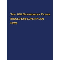Single-Employer Pension Plans: Top 100 US Retirement Plans - Single-Employer Pension Plans - Iowa : Employee Benefit Plans (Series #1) (Paperback)