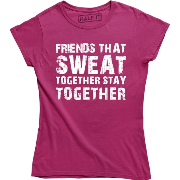 Friends That Sweat Together Stay Together Women Workout Gym Fitness T-Shirt