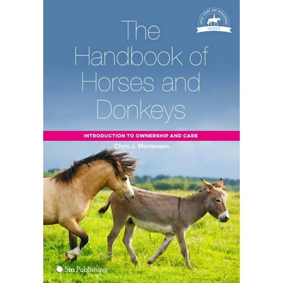 Horse Riding and Management The Handbook of Horses and Donkeys: Introduction to Ownership and Care, (Paperback)