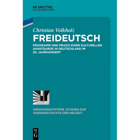 Ordnungssysteme Freideutsch: Programm Und PRAXIS Einer Kulturellen Avantgarde in Deutschland Im 20. Jahrhundert, Book 59, (Hardcover)
