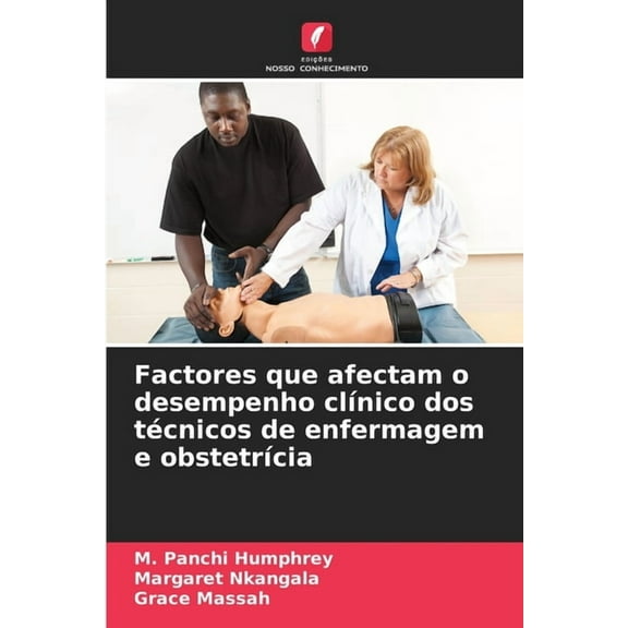 Factores que afectam o desempenho clÃnico dos técnicos de enfermagem e obstetrÃcia, (Paperback)
