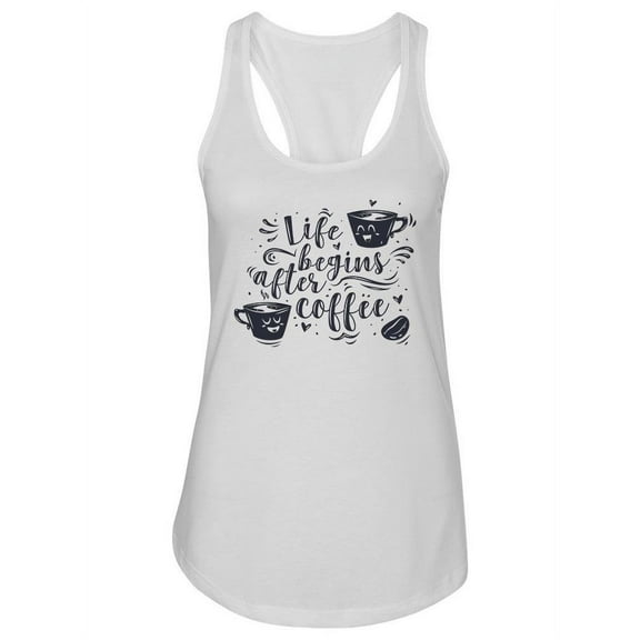Life Begins After Coffee Quotes Tank Women -Image by Shutterstock, Female Small
