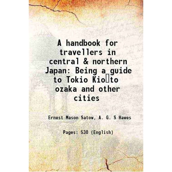 Un guide pour les Voyageurs du Centre et du Nord du Japon pour Tokyo, Kioto, ozaka et Autres Villes 1881 [Relié]