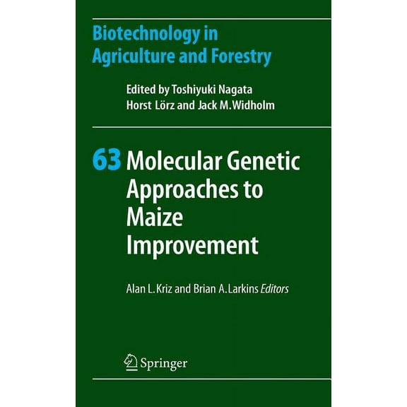 Biotechnology in Agriculture and Forestr Molecular Genetic Approaches to Maize Improvement, Book 63, (Hardcover)