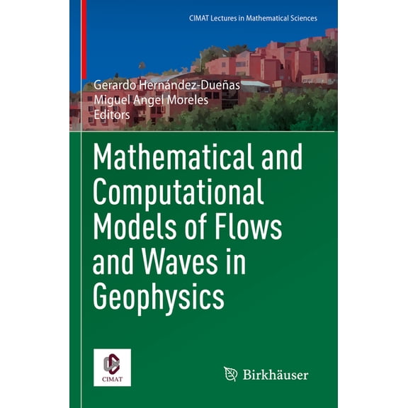 Cimat Lectures in Mathematical Sciences Mathematical and Computational Models of Flows and Waves in Geophysics, (Paperback)