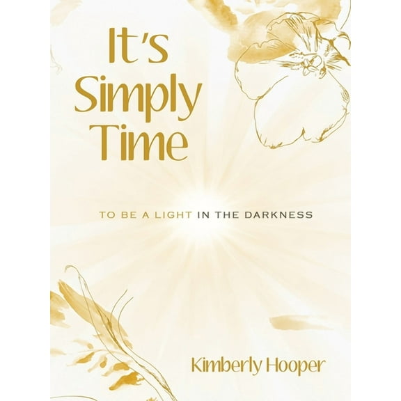 It's Simply Time: To Be a Light in the Darkness, (Paperback)