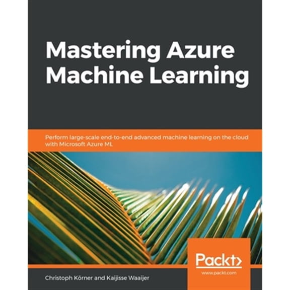 Pre-Owned Mastering Azure Machine Learning: Perform large-scale end-to-end advanced machine learning on the cloud with Microsoft Azure ML (Paperback)