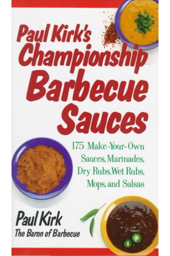 Pre-Owned Paul Kirk's Championship Barbecue Sauces: 150 Make-Your-Own Sauces, Marinades, Dry Rubs, Wet Rubs, Mops, and Salsas (Non) (Hardcover) 1558321241 9781558321243