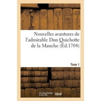 Litterature: Nouvelles Avantures de l'Admirable Don Quichotte de la Manche. Tome 1 (Paperback)