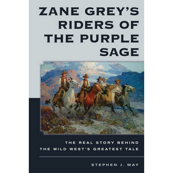 Zane Grey's Riders of the Purple Sage: The Real Story Behind the Wild West's Greatest Tale, (Hardcover)