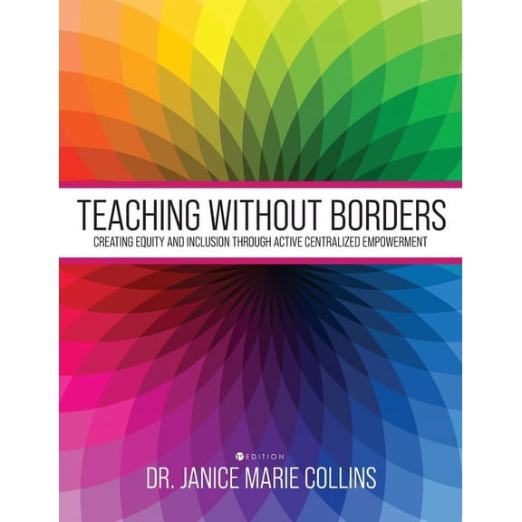 Teaching Without Borders : Creating Equity And Inclusion Through Active Centralized Empowerment (Paperback)
