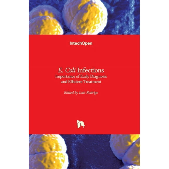 E. Coli Infections: Importance of Early Diagnosis and Efficient Treatment (Hardcover)