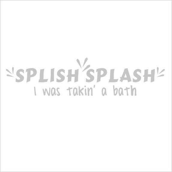 Splish Splash I was Takin a Bath Vinyl Decal - Small - Silver