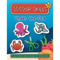 Scissor Skills Under the Sea: A Cut and Color Activity Book for Preschoolers (Ages 3-5)