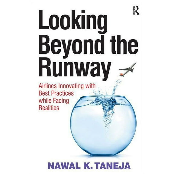 Looking Beyond the Runway: Airlines Innovating with Best Practices while Facing Realities, (Hardcover)