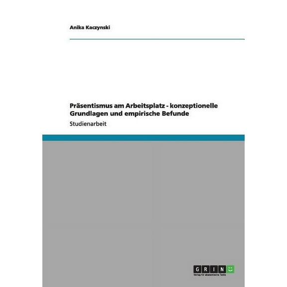 Präsentismus am Arbeitsplatz - konzeptionelle Grundlagen und empirische Befunde, (Paperback)