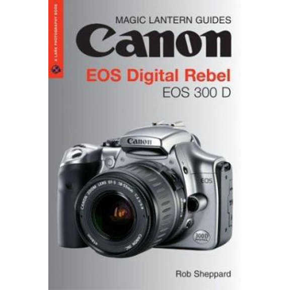 Pre-Owned Magic Lantern Guides: Canon EOS DIGITAL REBEL EOS 300D DIGITAL (Lark Photography Book) (Paperback) 1579905897 9781579905897