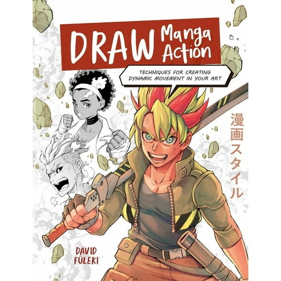 Draw Manga Action: Techniques for Creating Dynamic Movement in Your Art, (Paperback)