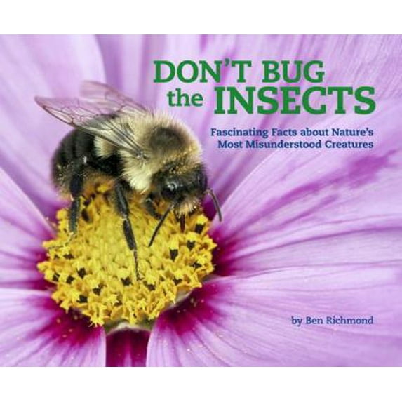 Pre-Owned Don't Bug the Insects: Fascinating Facts about Nature's Most Misunderstood Creatures (Hardcover) 1454921374 9781454921370