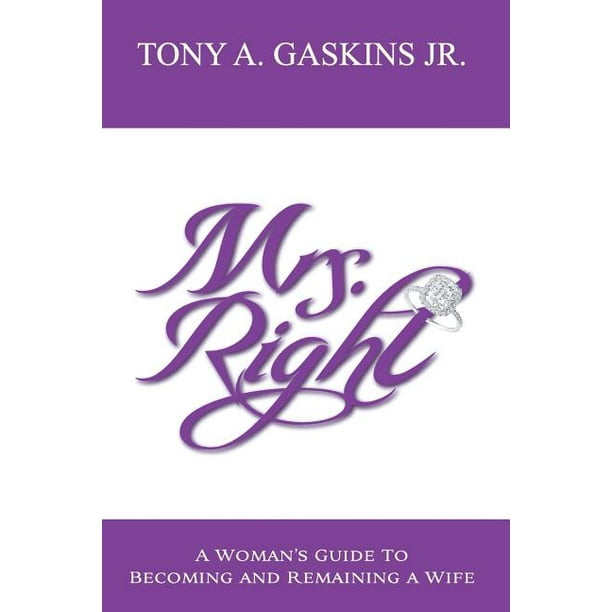 Mrs. Right A Woman's Guide to and Remaining a Wife