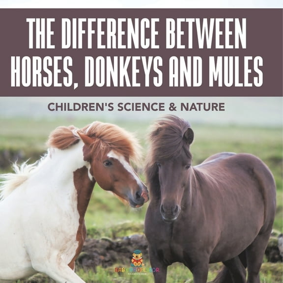 The Difference Between Horses, Donkeys and Mules Children's Science & Nature, (Paperback)