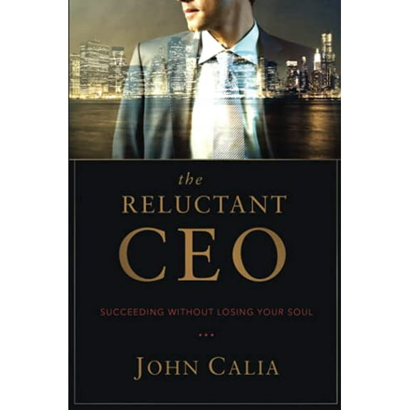 Pre-Owned The Reluctant CEO: Succeeding without Losing Your Soul (Paperback) 1628653019 9781628653014