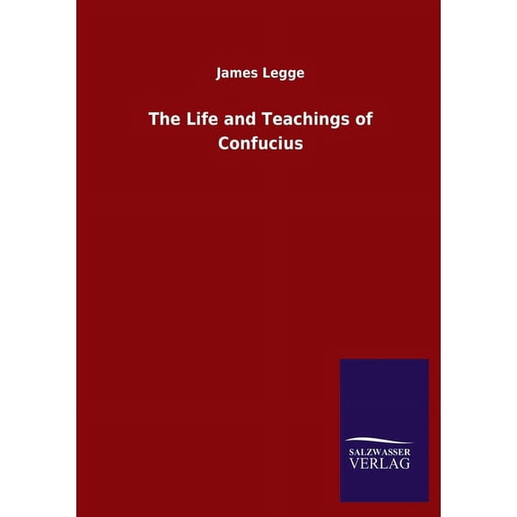 The Life and Teachings of Confucius (Paperback) by James Legge