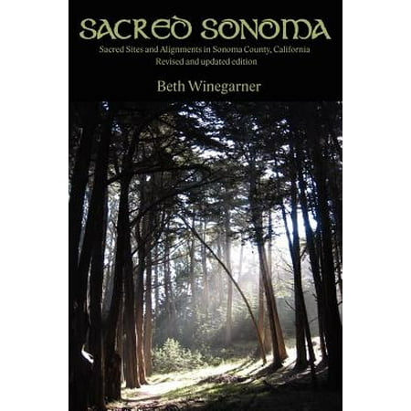 Sacred Sonoma : Sacred Sites and Alignments in Sonoma County, California (Revised and Updated