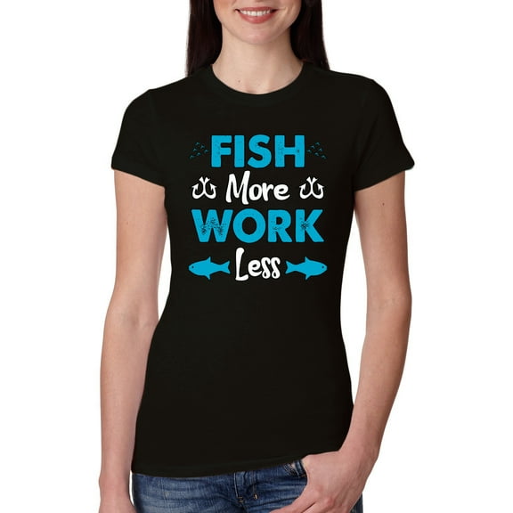 Wild Bobby, Fish More Work Less Pro Fishermen, Fishing, Women Slim Fit Junior Tee, Black, Small