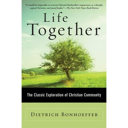 Life Together : The Classic Exploration of Christian Community