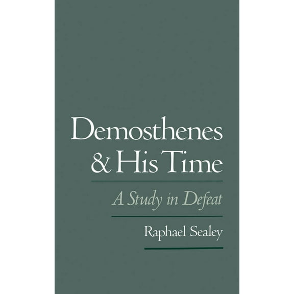 Demosthenes and His Time: A Study in Defeat, (Hardcover)