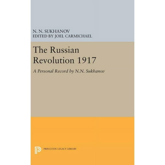 Princeton Legacy Library The Russian Revolution 1917: A Personal Record by N.N. Sukhanov, Book 616, (Hardcover)