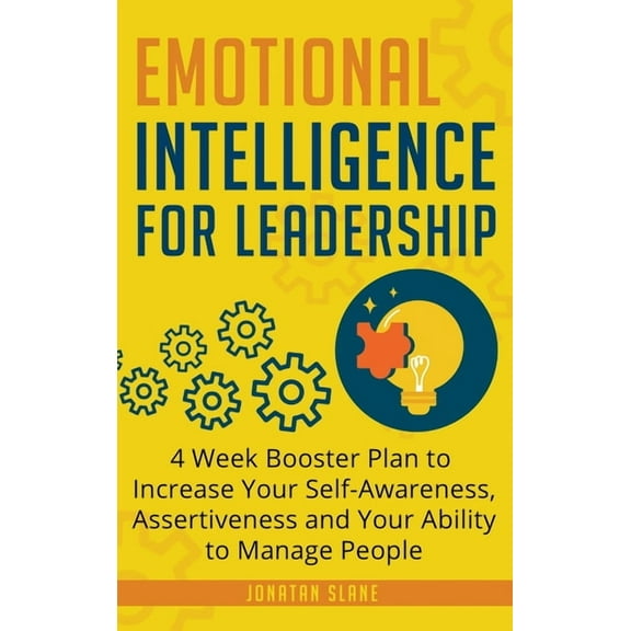 Leadership Emotional Intelligence for Leadership: 4 Week Booster Plan to Increase Your Self-Awareness, Assertiveness and Your Abili, Book 1, (Hardcover)