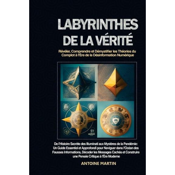 Labyrinthes de la Vérité: De l'Histoire Secrète des Illuminati aux Mystères de la Pandémie: Un Guide Essentiel et A, (Paperback)