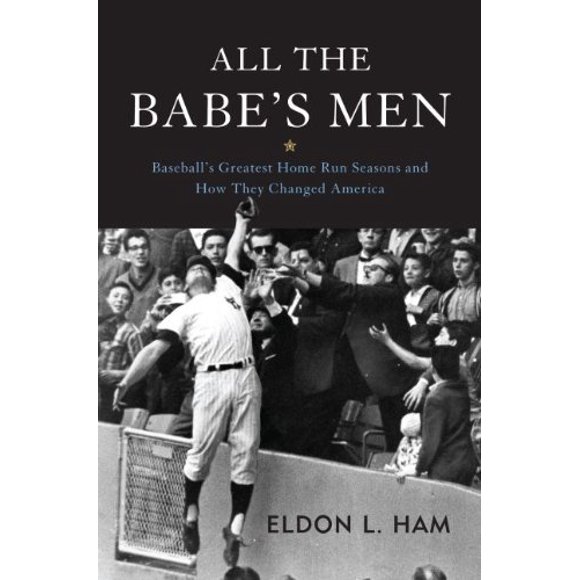 Tous les Hommes du Bébé: les Plus Grandes Saisons de Home Run du Baseball et Comment Ils Ont Changé l'Amérique