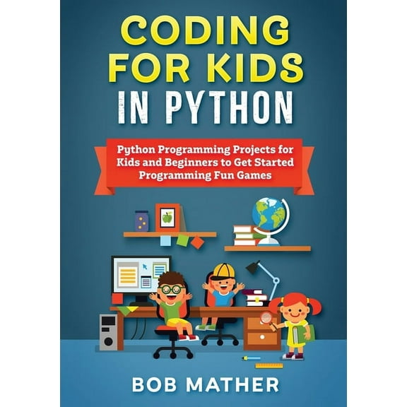 Coding for Kids in Python: Python Programming Projects for Kids and Beginners to Get Started Programming Fun Games, (Paperback)